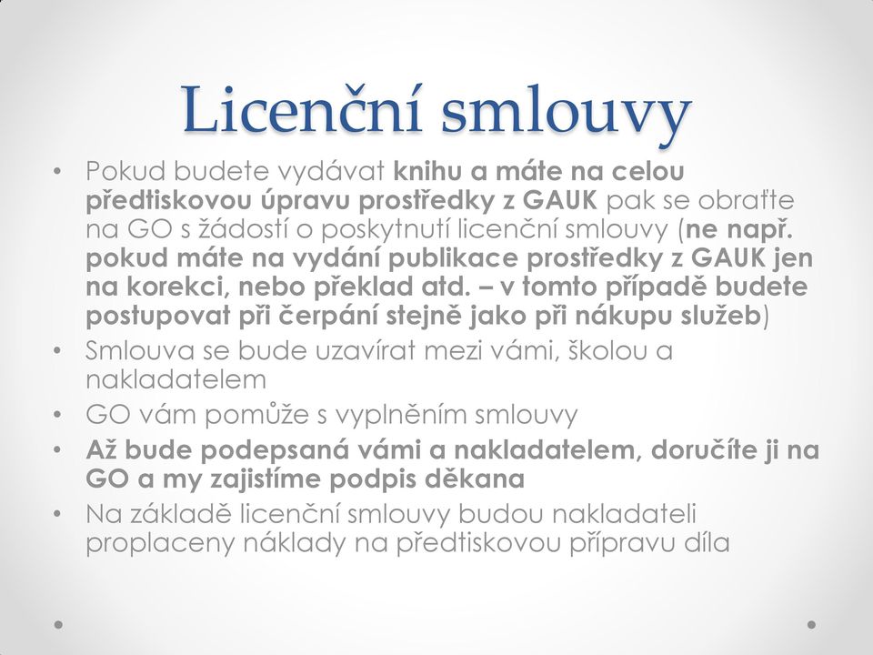 v tomto případě budete postupovat při čerpání stejně jako při nákupu služeb) Smlouva se bude uzavírat mezi vámi, školou a nakladatelem GO vám pomůže s