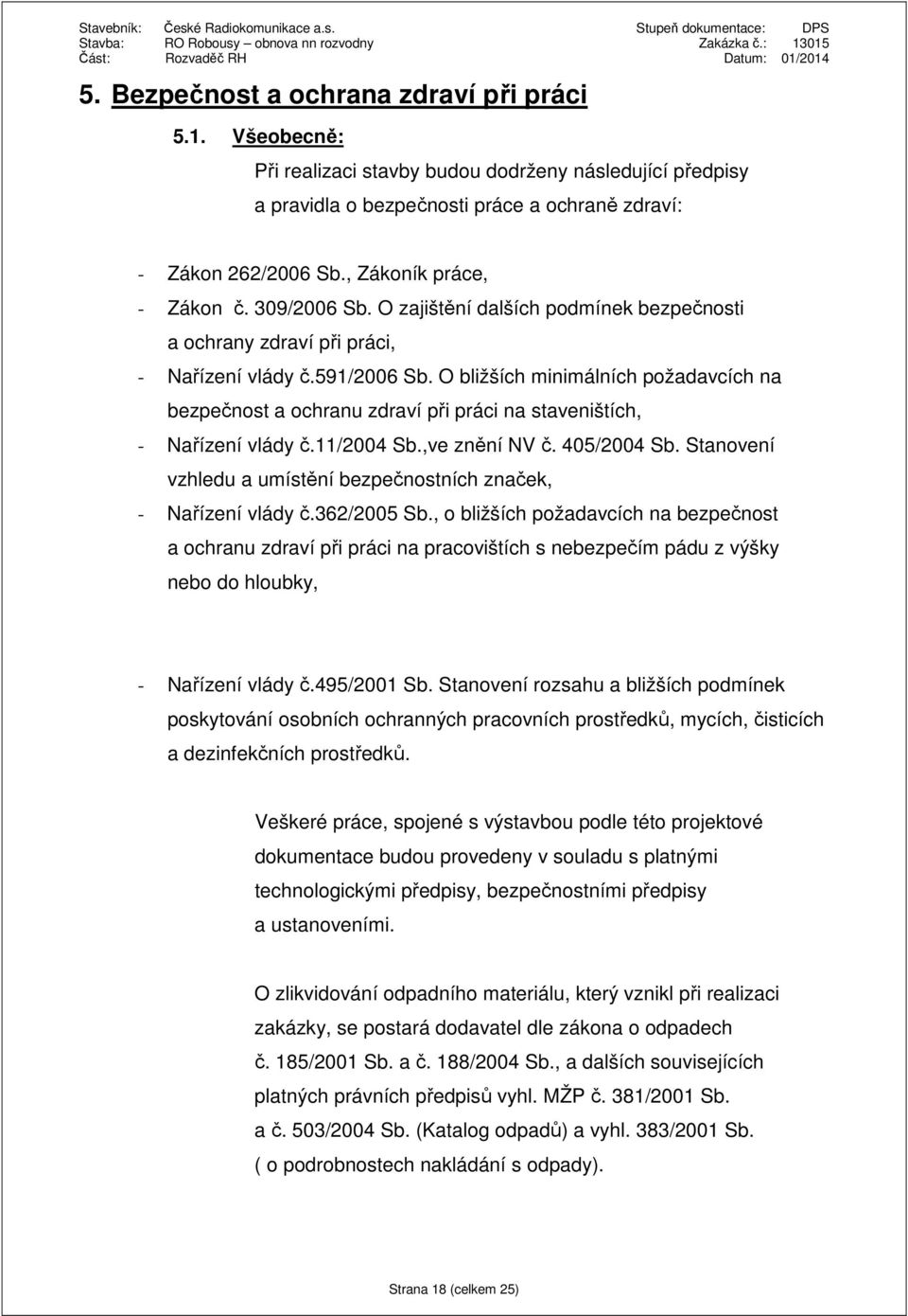 O bližších minimálních požadavcích na bezpečnost a ochranu zdraví při práci na staveništích, - Nařízení vlády č.11/2004 Sb.,ve znění NV č. 405/2004 Sb.