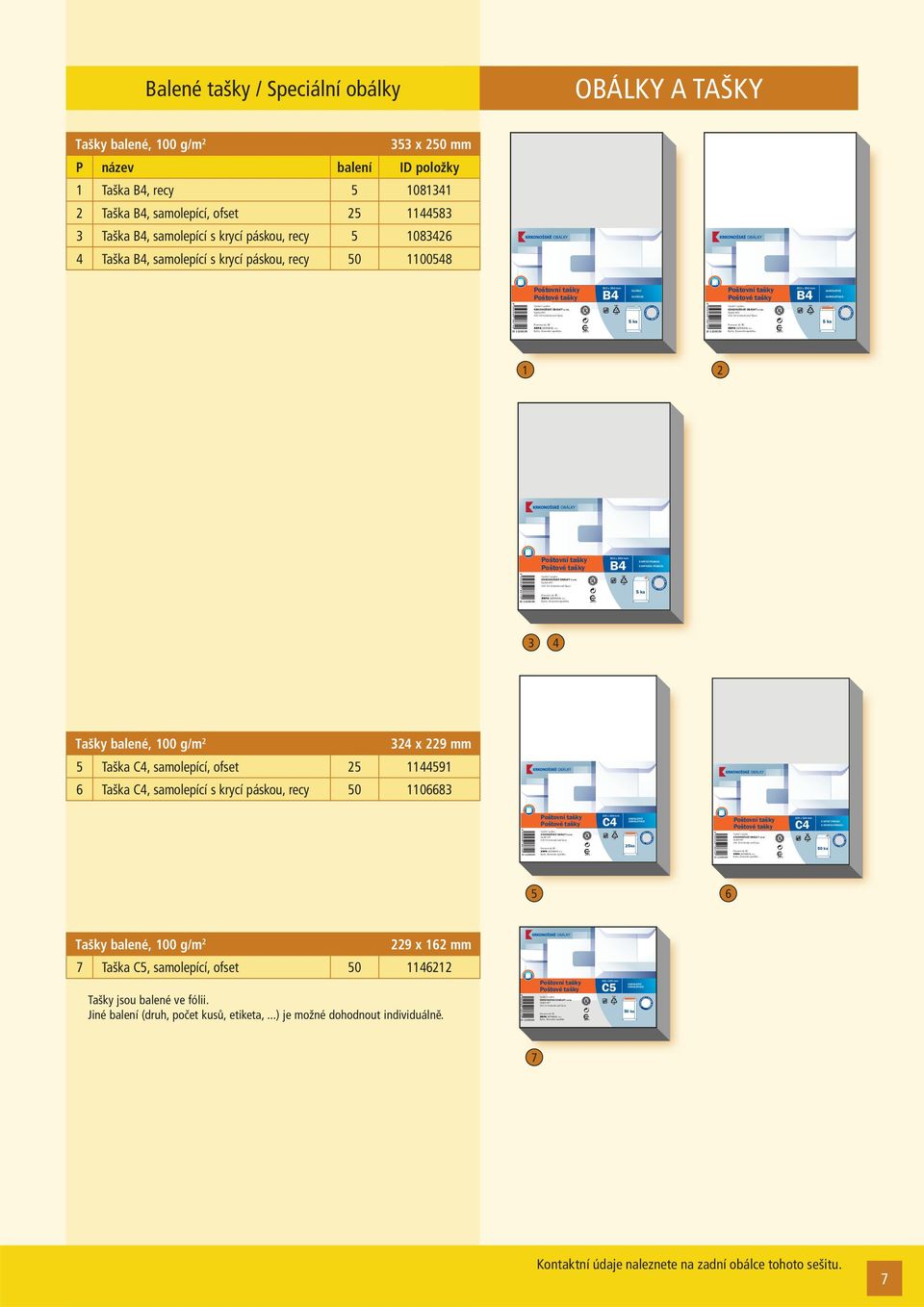 B4, samolepící, ofset 2 114483 3 Taška B4, samolepící s krycí páskou, recy 1083426 4 Taška B4, samolepící s krycí páskou, recy 0 110048 Poštovní tašky Poštové tašky 33 x 20 mm B4 VLHČICÍ VLHČIACE