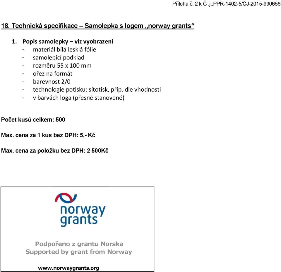 formát - barevnost 2/0 - technologie potisku: sítotisk, příp.