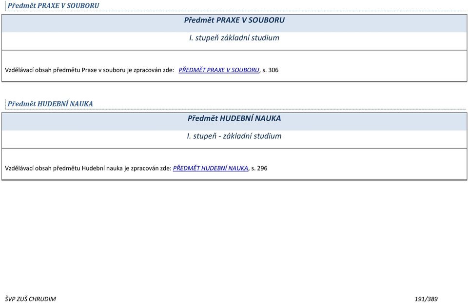 PŘEDMĚT PRAXE V SOUBORU, s. 306 Předmět HUDEBNÍ NAUKA Předmět HUDEBNÍ NAUKA I.