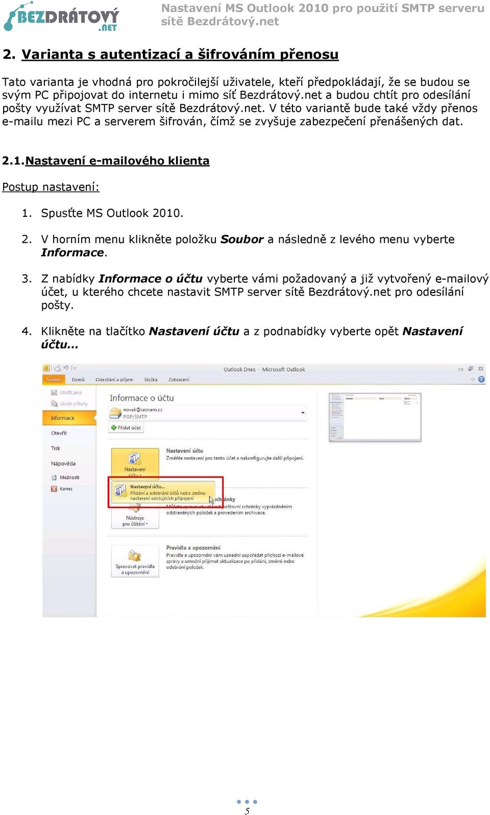 Nastavení e-mailového klienta Postup nastavení: 1. Spusťte MS Outlook 2010. 2. V horním menu klikněte položku Soubor a následně z levého menu vyberte Informace. 3.