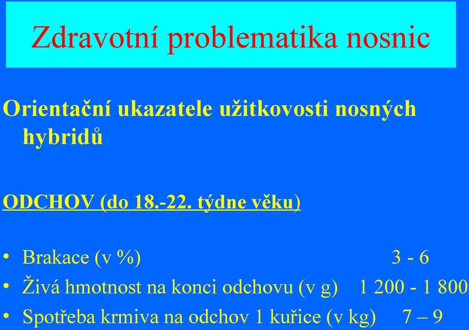 týdne věku) Brakace (v %) 3-6 Živá hmotnost na