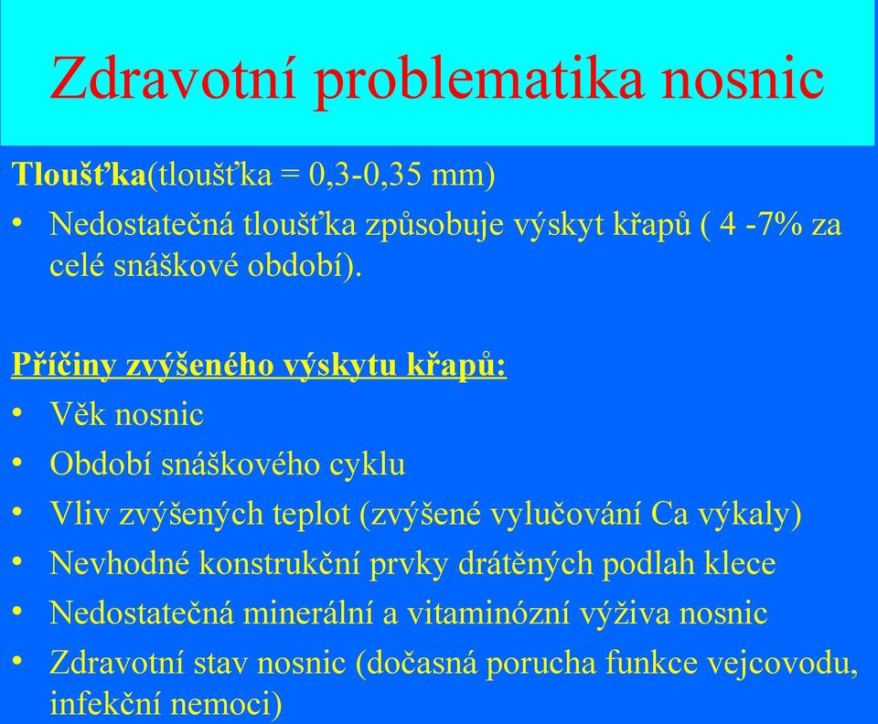 Příčiny zvýšeného výskytu křapů: Věk nosnic Období snáškového cyklu Vliv zvýšených teplot (zvýšené