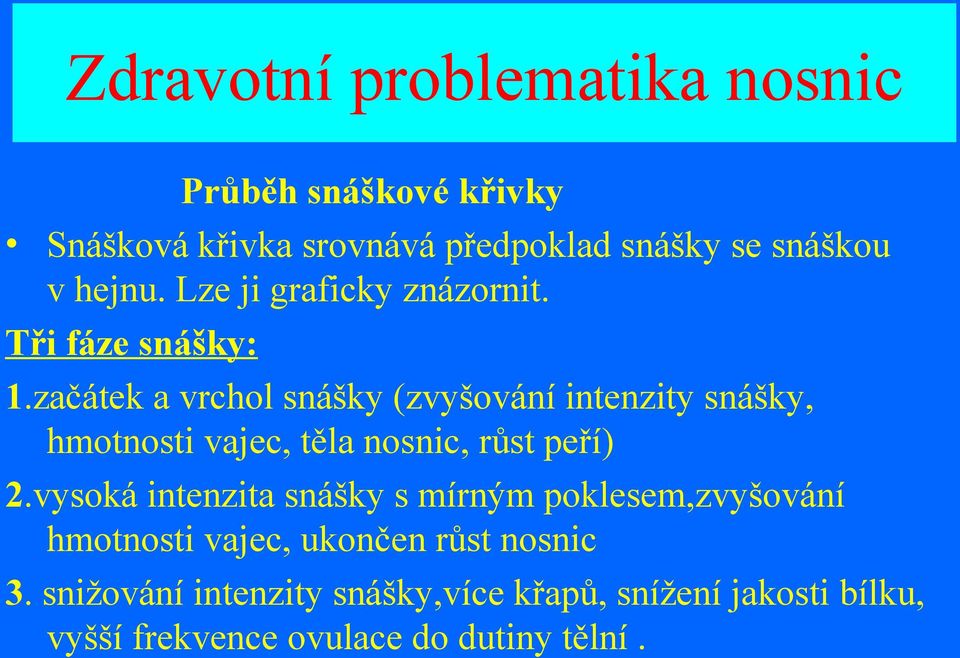 začátek a vrchol snášky (zvyšování intenzity snášky, hmotnosti vajec, těla nosnic, růst peří) 2.