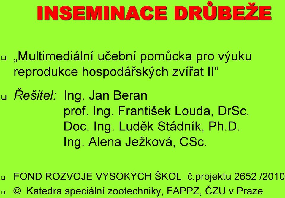 Doc. Ing. Luděk Stádník, Ph.D. Ing. Alena Ježková, CSc.