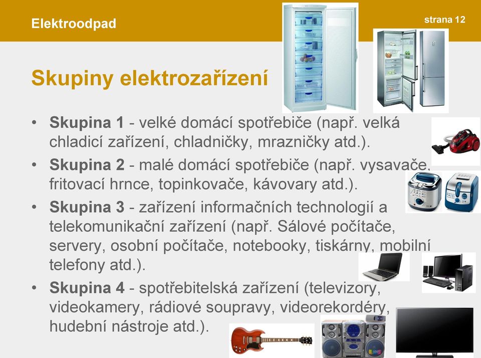 Sálové počítače, servery, osobní počítače, notebooky, tiskárny, mobilní telefony atd.).