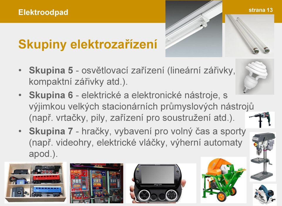 Skupina 6 - elektrické a elektronické nástroje, s výjimkou velkých stacionárních průmyslových