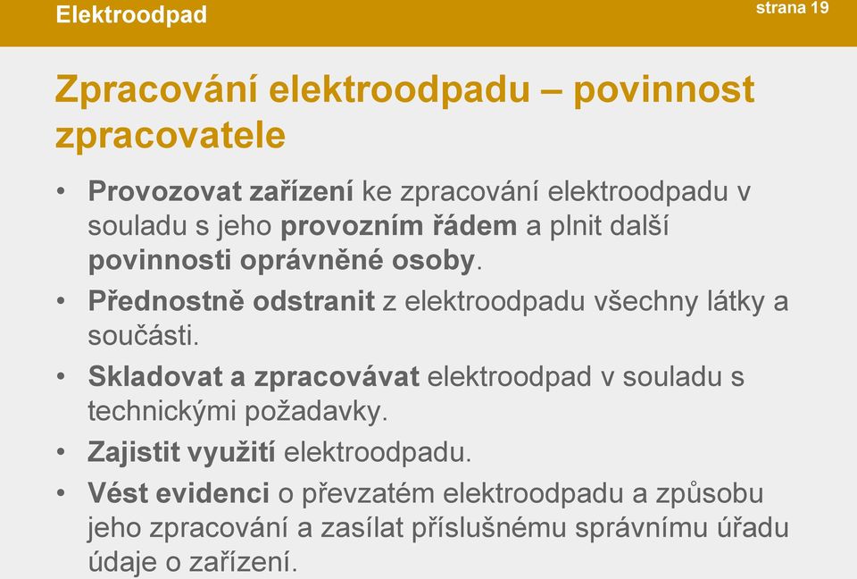 Přednostně odstranit z elektroodpadu všechny látky a součásti.