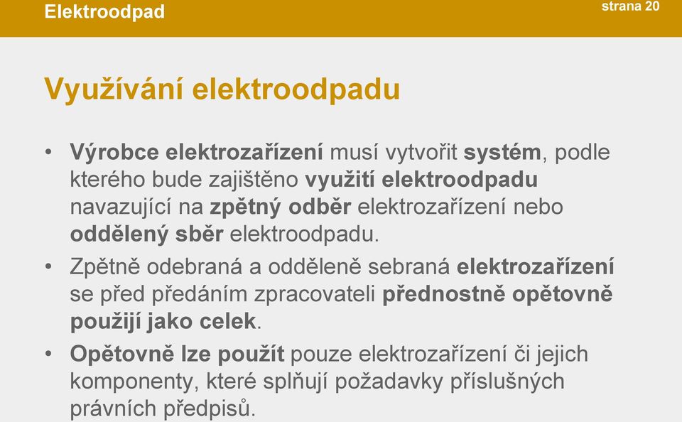 Zpětně odebraná a odděleně sebraná elektrozařízení se před předáním zpracovateli přednostně opětovně použijí