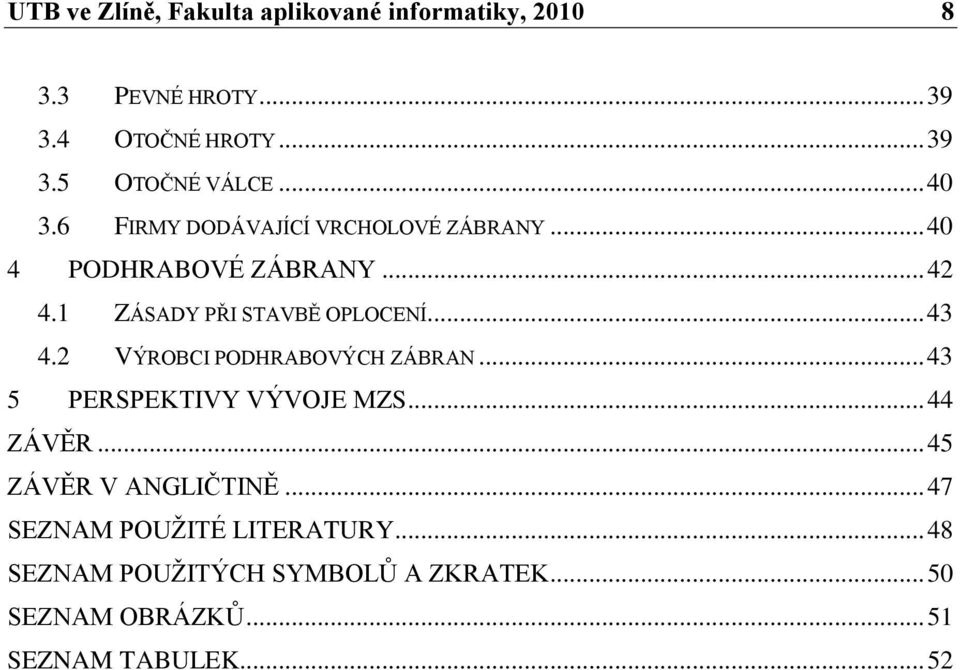 .. 43 4.2 VÝROBCI PODHRABOVÝCH ZÁBRAN... 43 5 PERSPEKTIVY VÝVOJE MZS... 44 ZÁVĚR... 45 ZÁVĚR V ANGLIČTINĚ.