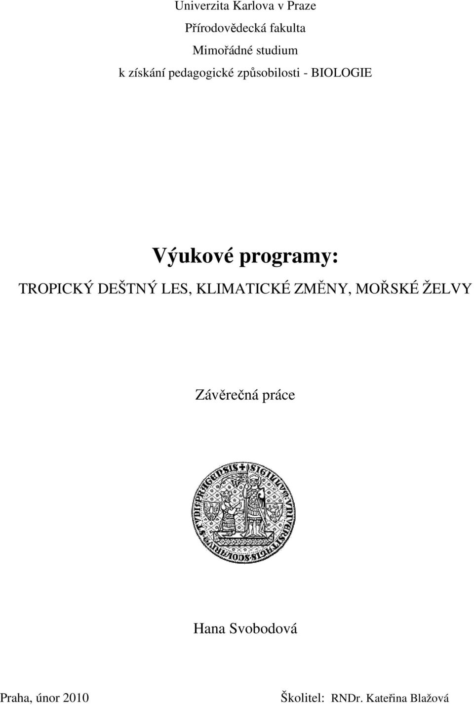 programy: TROPICKÝ DEŠTNÝ LES, KLIMATICKÉ ZMĚNY, MOŘSKÉ ŽELVY