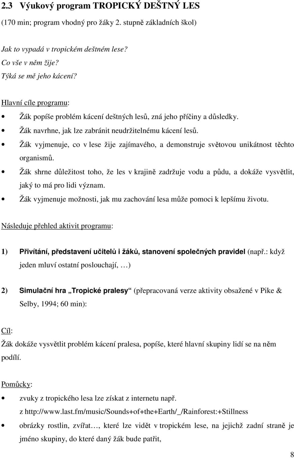 Žák vyjmenuje, co v lese žije zajímavého, a demonstruje světovou unikátnost těchto organismů.