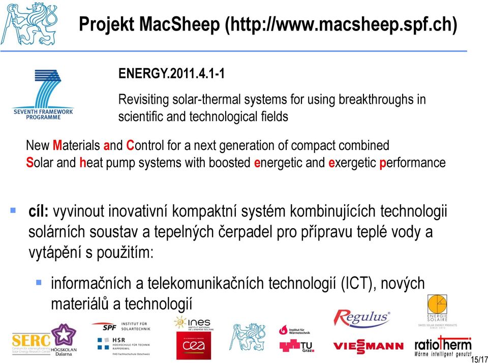 generation of compact combined Solar and heat pump systems with boosted energetic and exergetic performance cíl: vyvinout inovativní