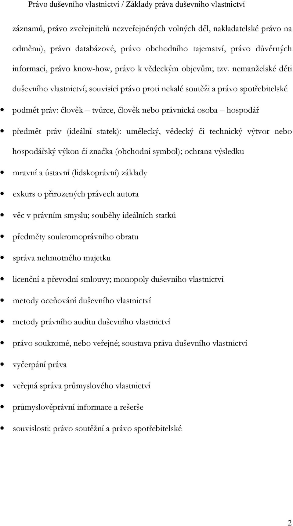 nemanželské děti duševního vlastnictví; souvisící právo proti nekalé soutěži a právo spotřebitelské podmět práv: člověk tvůrce, člověk nebo právnická osoba hospodář předmět práv (ideální statek):