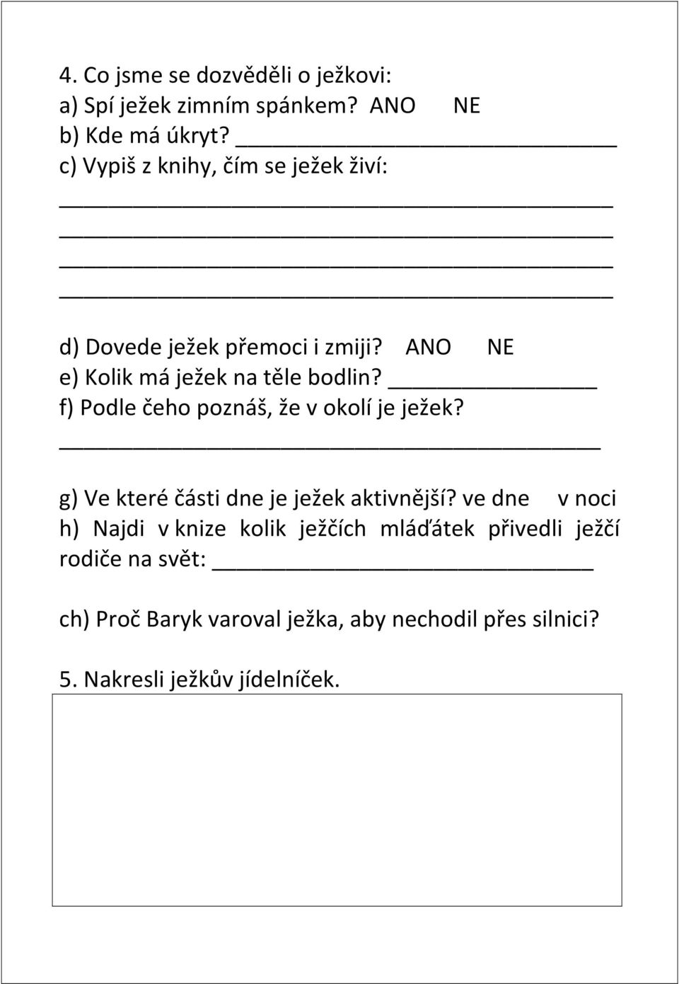 f) Podle čeho poznáš, že v okolí je ježek? g) Ve které části dne je ježek aktivnější?