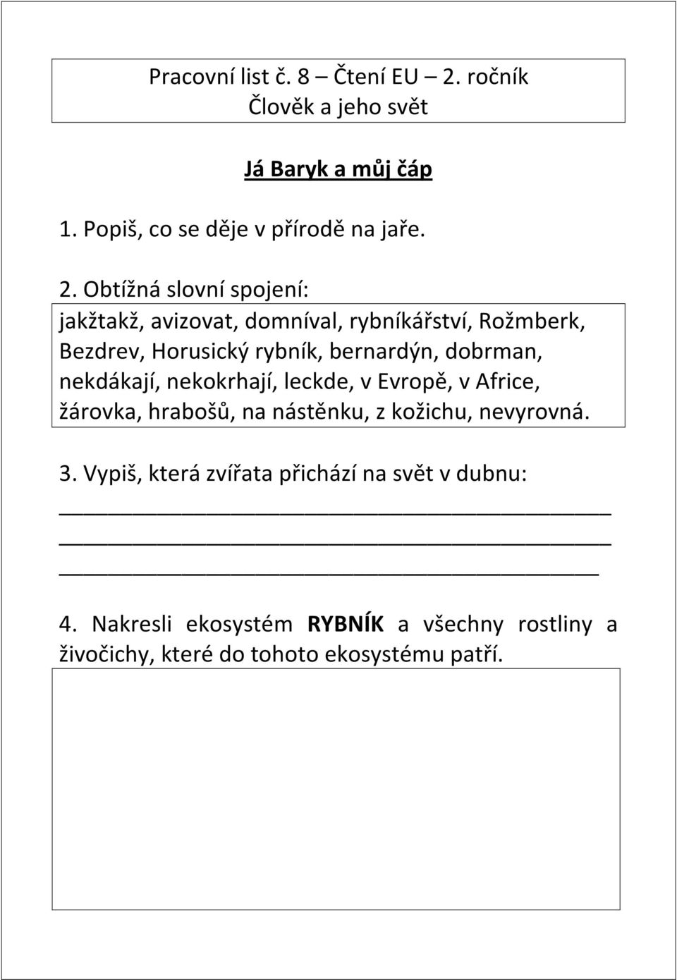 Obtížná slovní spojení: jakžtakž, avizovat, domníval, rybníkářství, Rožmberk, Bezdrev, Horusický rybník, bernardýn,