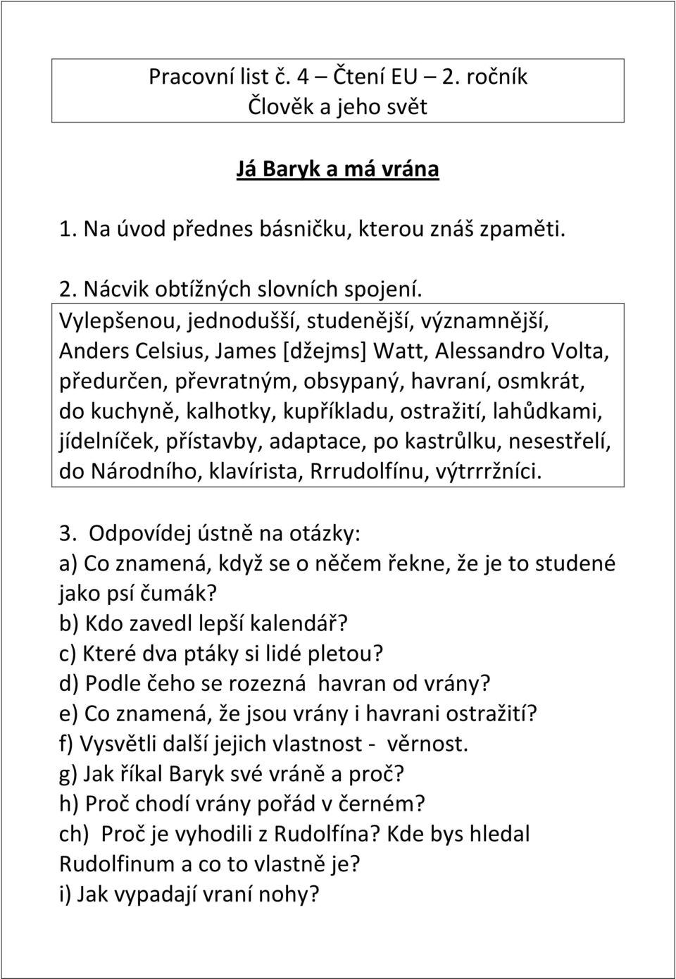 lahůdkami, jídelníček, přístavby, adaptace, po kastrůlku, nesestřelí, do Národního, klavírista, Rrrudolfínu, výtrrržníci. 3.