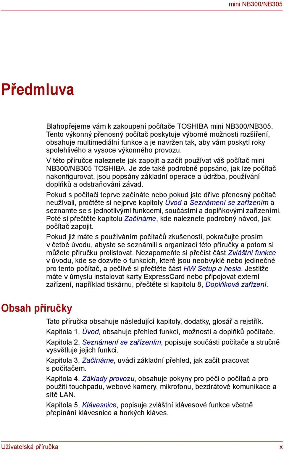V této příručce naleznete jak zapojit a začít používat váš počítač mini NB300/NB305 TOSHIBA.