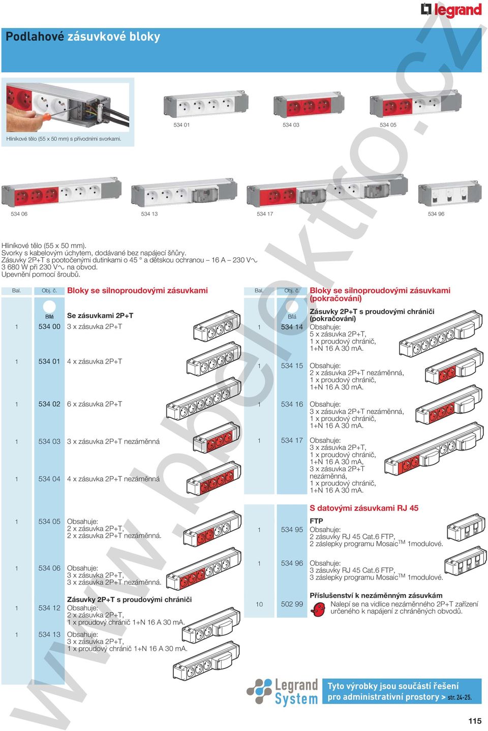 . Bloky se silnoproudovými zásuvkami Bílá Se zásuvkami 2P+T 1 534 00 3 x zásuvka 2P+T 1 534 01 4 x zásuvka 2P+T 1 534 02 6 x zásuvka 2P+T 534 13 1 534 03 3 x zásuvka 2P+T nezám nná 1 534 04 4 x