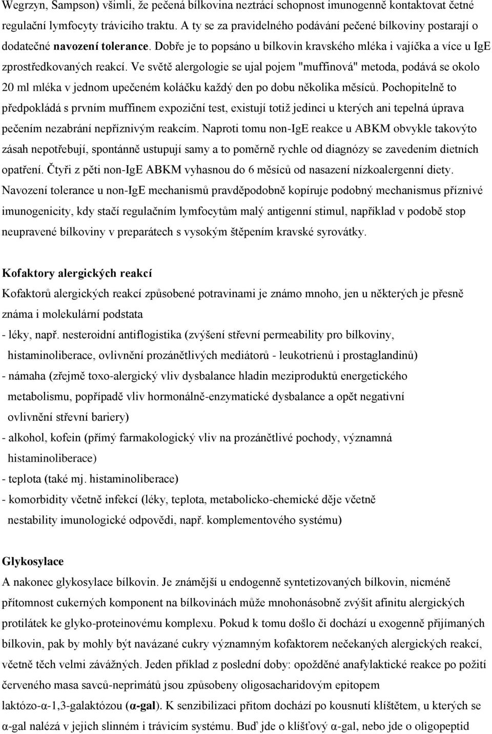 Ve světě alergologie se ujal pojem "muffinová" metoda, podává se okolo 20 ml mléka v jednom upečeném koláčku každý den po dobu několika měsíců.