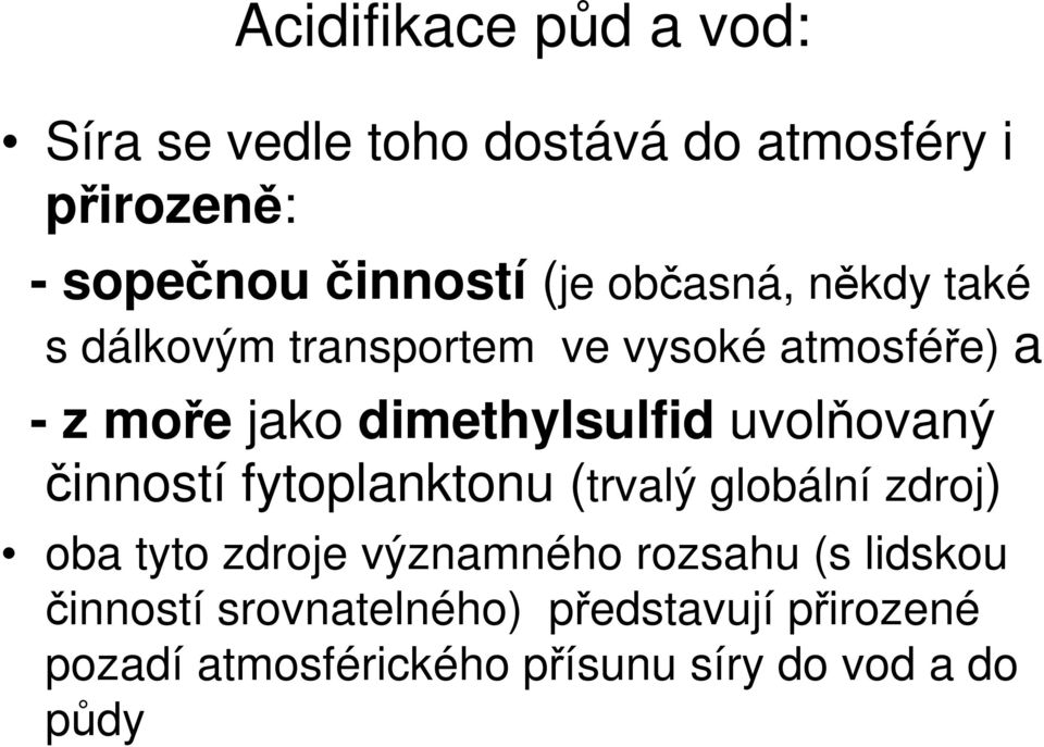 uvolňovaný činností fytoplanktonu (trvalý globální zdroj) oba tyto zdroje významného rozsahu (s