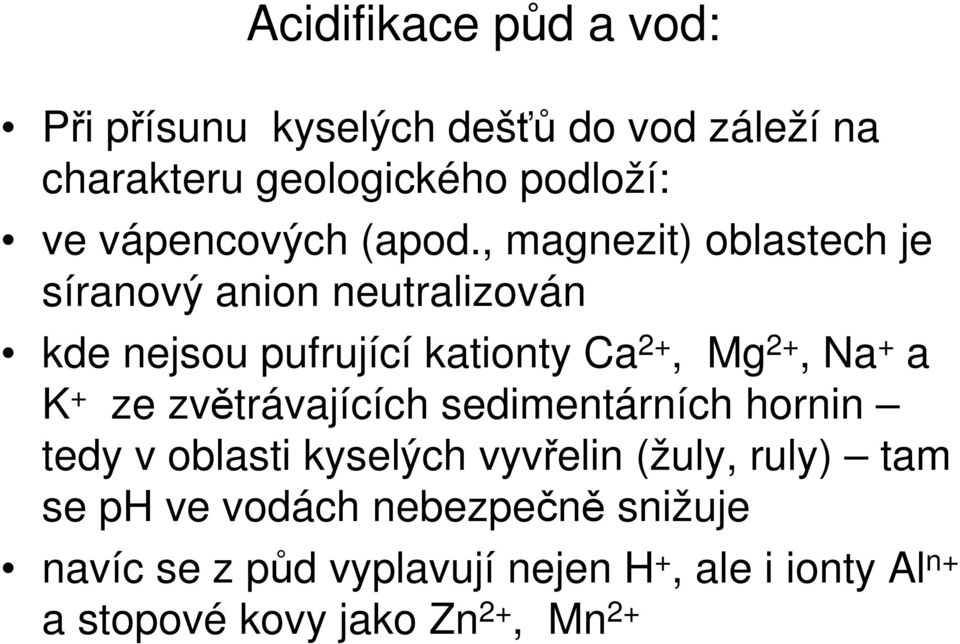 , magnezit) oblastech je síranový anion neutralizován kde nejsou pufrující kationty Ca 2+, Mg 2+, Na + a K +