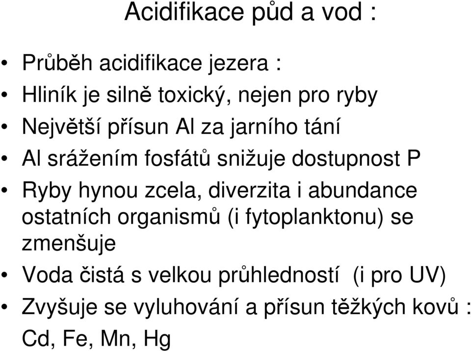 hynou zcela, diverzita i abundance ostatních organismů (i fytoplanktonu) se zmenšuje Voda