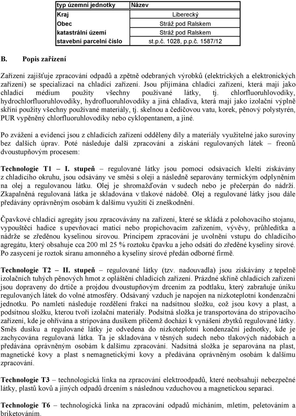 Jsou přijímána chladící zařízení, která mají jako chladící médium použity všechny používané látky, tj.