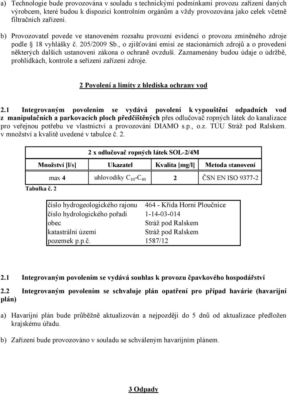 , o zjišťování emisí ze stacionárních zdrojů a o provedení některých dalších ustanovení zákona o ochraně ovzduší. Zaznamenány budou údaje o údržbě, prohlídkách, kontrole a seřízení zařízení zdroje.