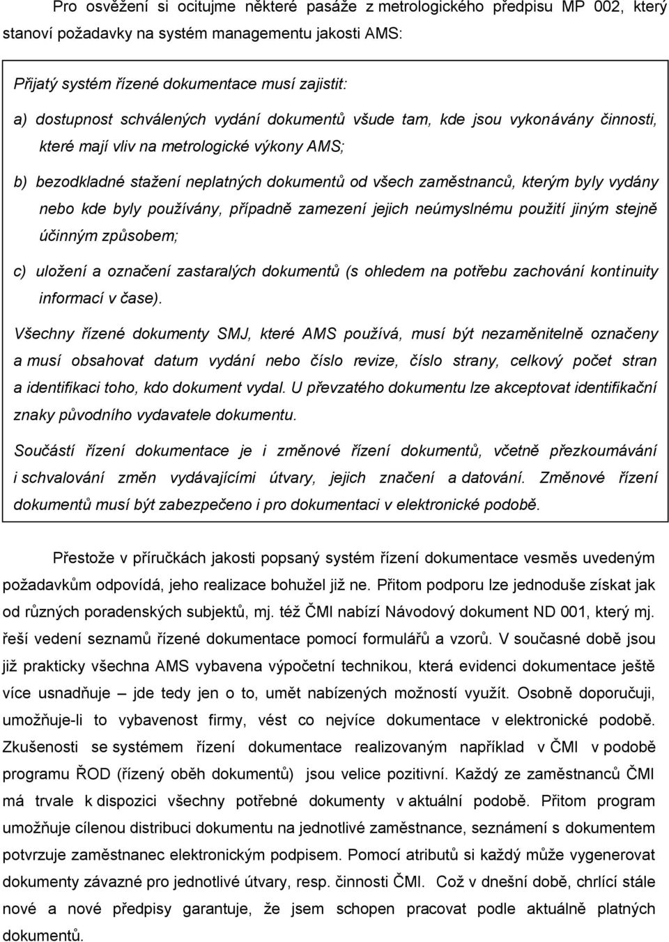 nebo kde byly používány, případně zamezení jejich neúmyslnému použití jiným stejně účinným způsobem; c) uložení a označení zastaralých dokumentů (s ohledem na potřebu zachování kontinuity informací v