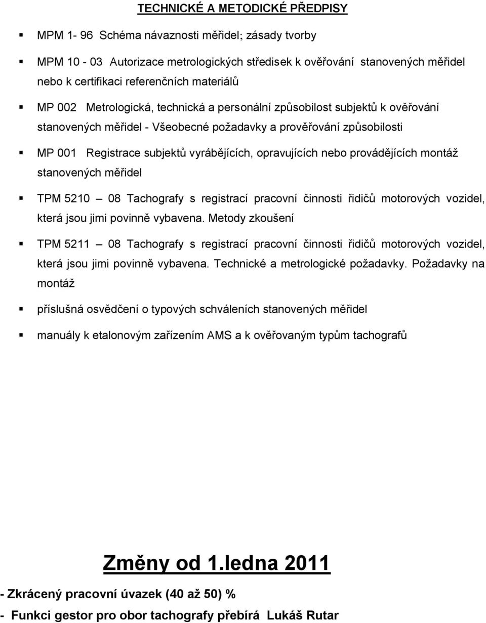 nebo provádějících montáž stanovených měřidel TPM 5210 08 Tachografy s registrací pracovní činnosti řidičů motorových vozidel, která jsou jimi povinně vybavena.