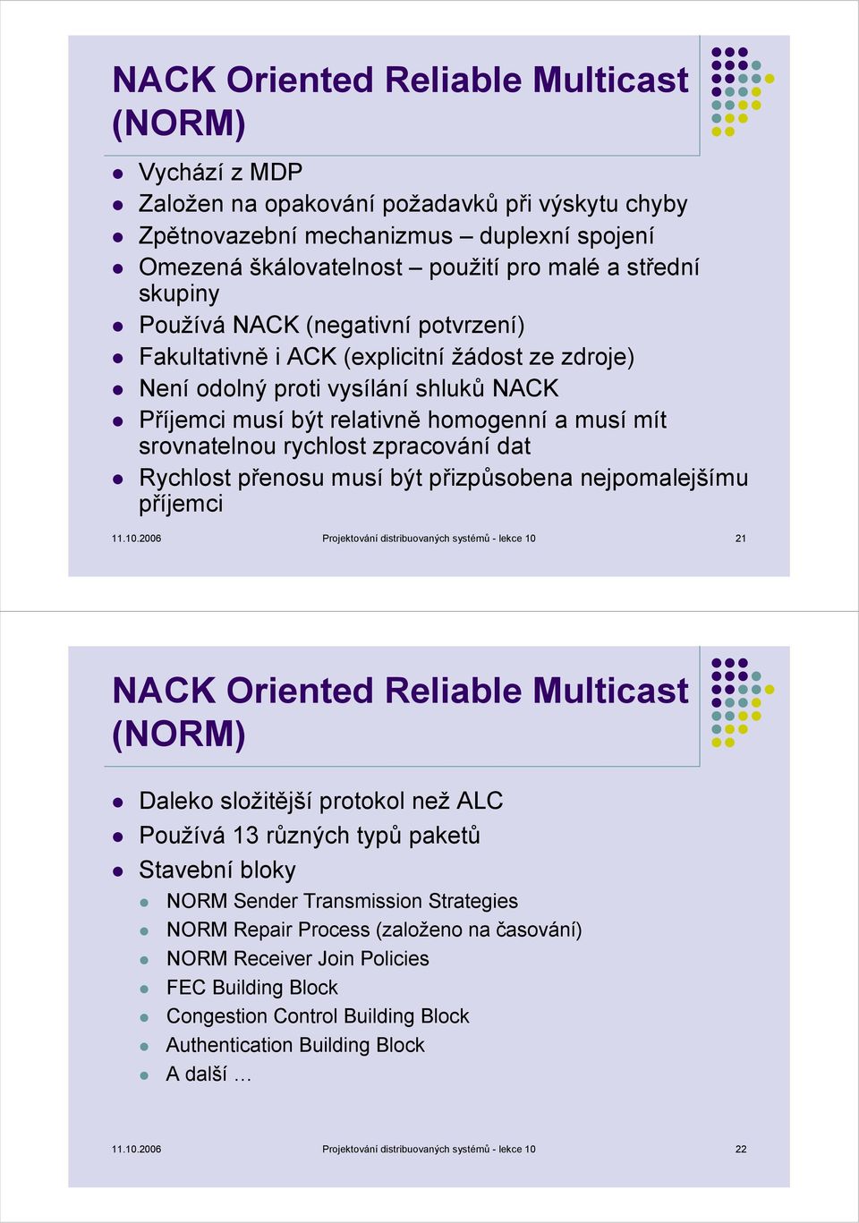 rychlost zpracování dat Rychlost přenosu musí být přizpůsobena nejpomalejšímu příjemci 11.10.