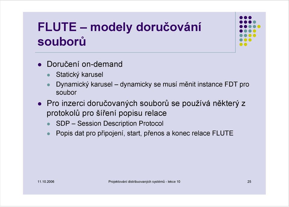 některý z protokolů pro šíření popisu relace SDP Session Description Protocol Popis dat pro