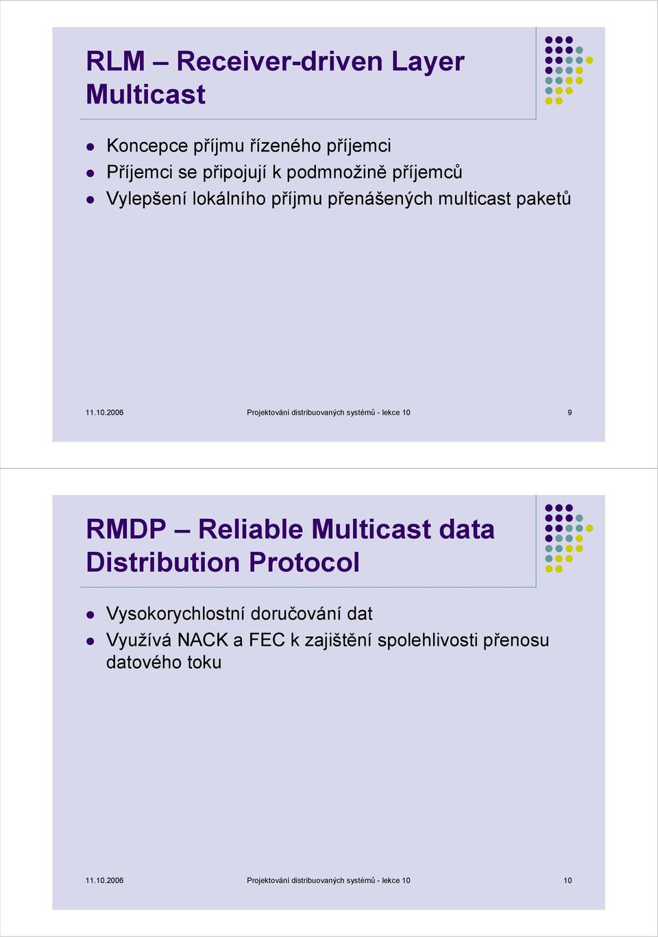 2006 Projektování distribuovaných systémů - lekce 10 9 RMDP Reliable Multicast data Distribution Protocol