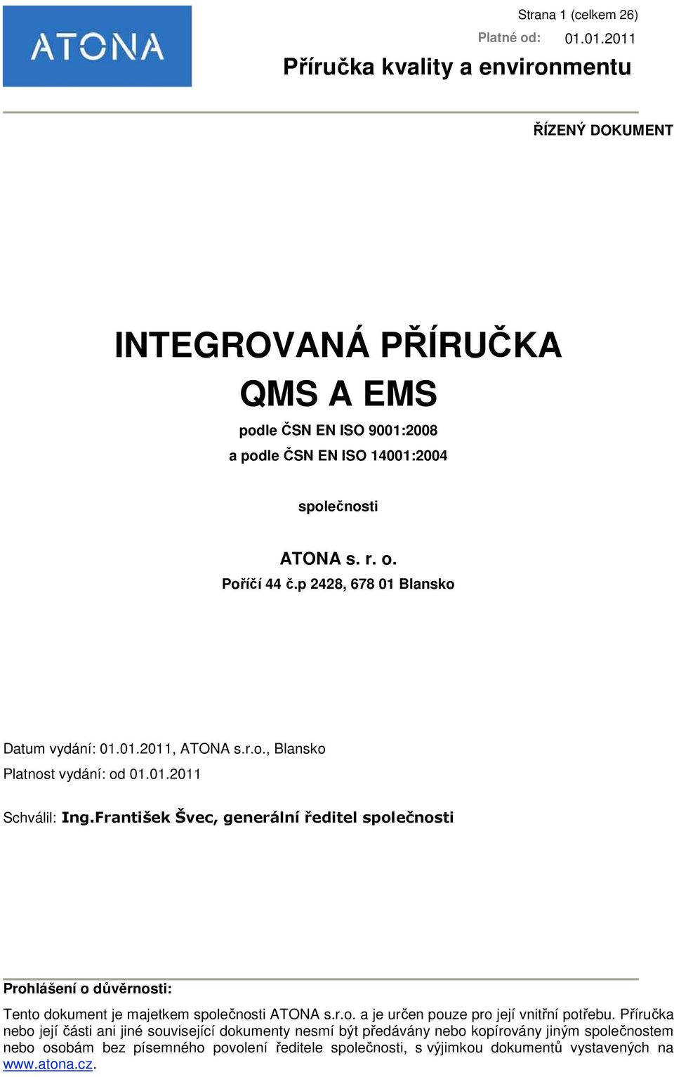 František Švec, generální ředitel společnosti Prohlášení o důvěrnosti: Tento dokument je majetkem společnosti ATONA s.r.o. a je určen pouze pro její vnitřní potřebu.