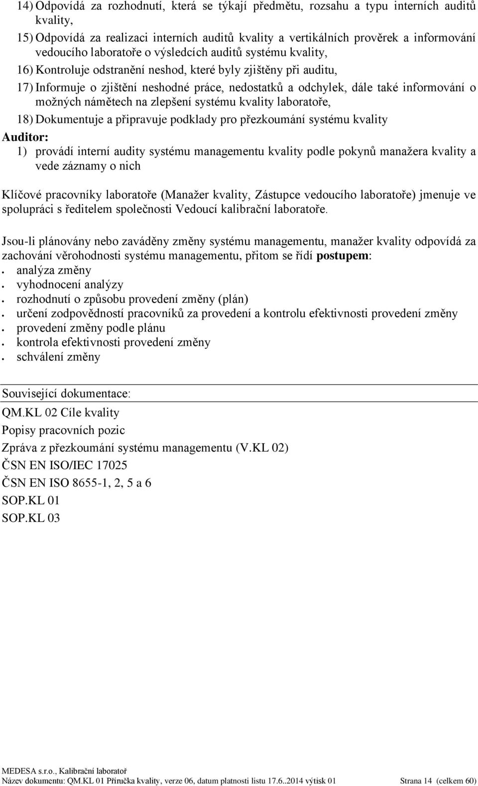 o možných námětech na zlepšení systému kvality laboratoře, 18) Dokumentuje a připravuje podklady pro přezkoumání systému kvality Auditor: 1) provádí interní audity systému managementu kvality podle