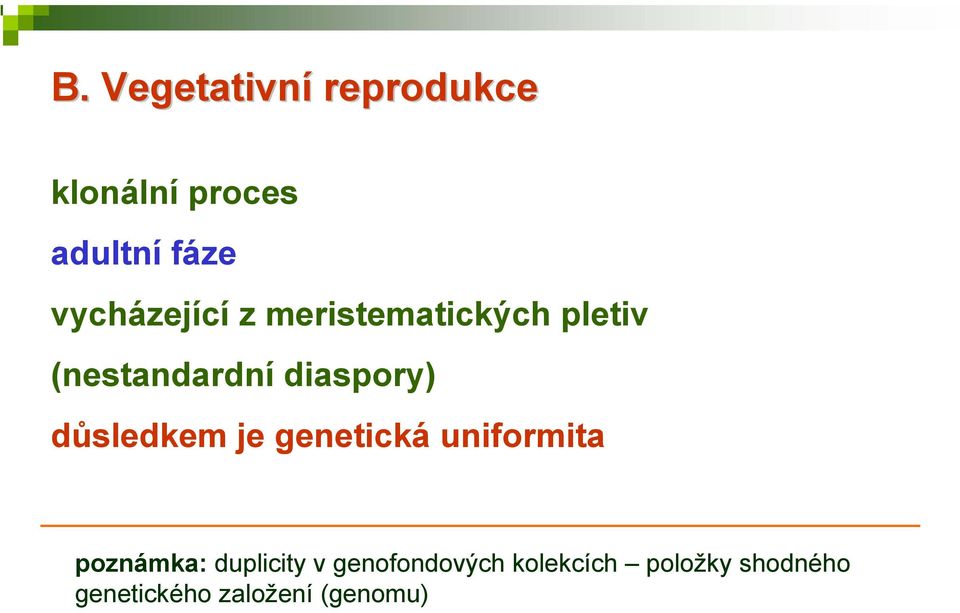diaspory) důsledkem je genetická uniformita poznámka: