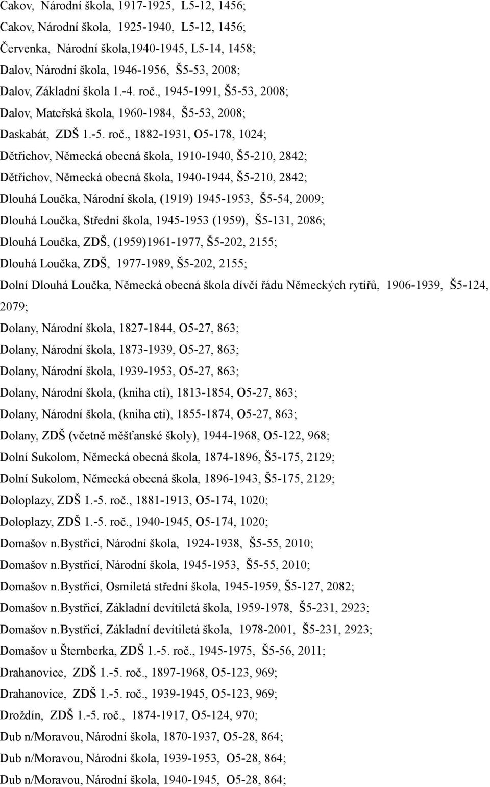 , 1945-1991, Š5-53, 2008; Dalov, Mateřská škola, 1960-1984, Š5-53, 2008; Daskabát, ZDŠ 1.-5. roč.