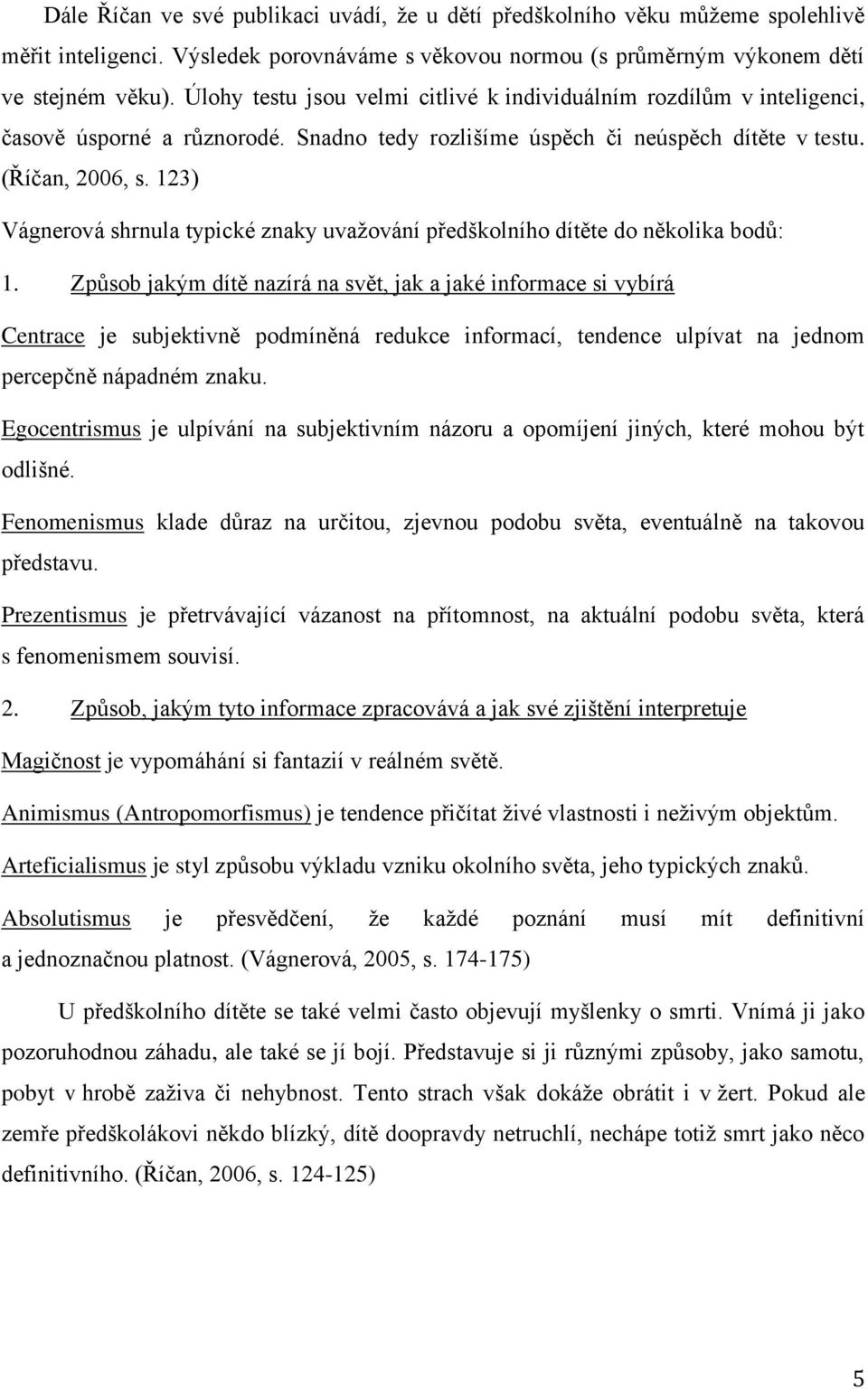 123) Vágnerová shrnula typické znaky uvažování předškolního dítěte do několika bodů: 1.