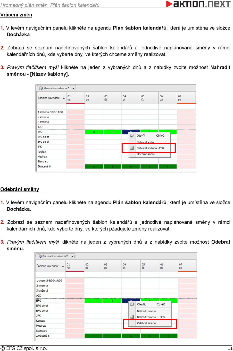 Pravým tlačítkem myši klikněte na jeden z vybraných dnů a z nabídky zvolte možnost Nahradit směnou - [Název šablony]. Odebrání směny 1.