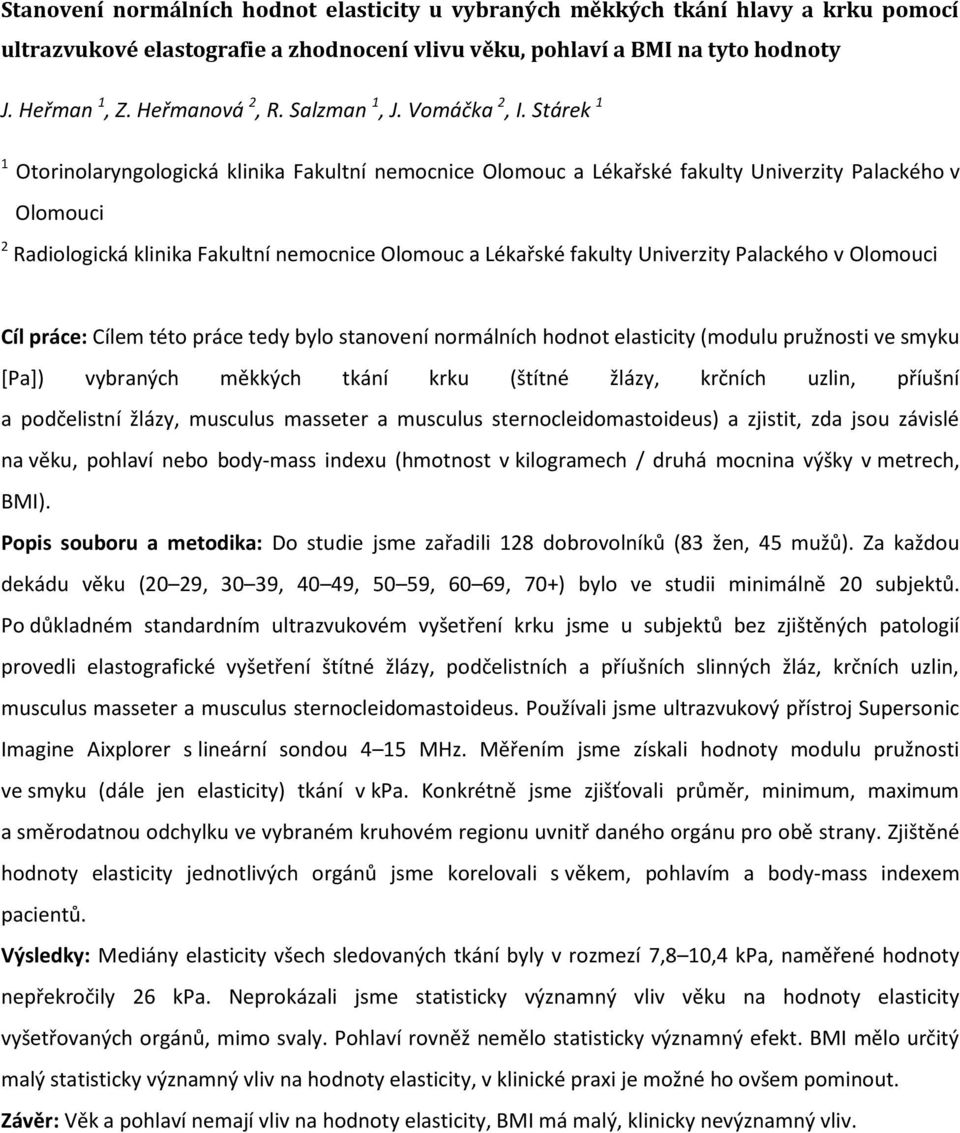 Stárek 1 1 Otorinolaryngologická klinika Fakultní nemocnice Olomouc a Lékařské fakulty Univerzity Palackého v Olomouci 2 Radiologická klinika Fakultní nemocnice Olomouc a Lékařské fakulty Univerzity