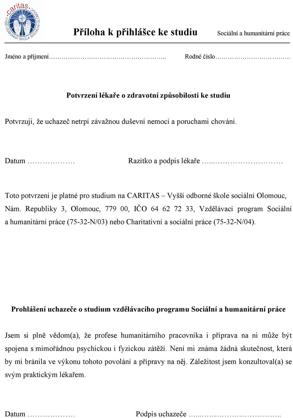 Republiky 3, Olomouc, 779 00, IČO 64 62 72 33, Vzdělávací program Sociální a humanitární práce (75-32-N/03) nebo Charitativní a sociální práce (75-32-N/04).