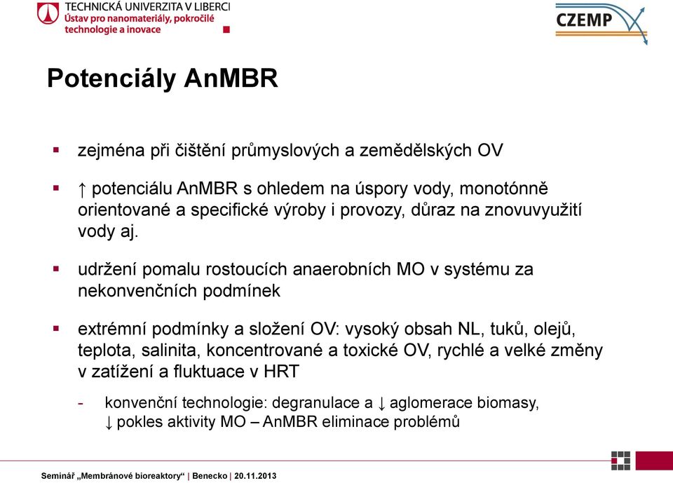 udržení pomalu rostoucích anaerobních MO v systému za nekonvenčních podmínek extrémní podmínky a složení OV: vysoký obsah NL, tuků,