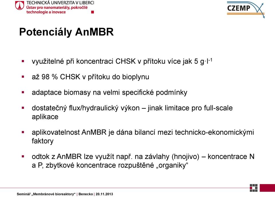 pro full-scale aplikace aplikovatelnost AnMBR je dána bilancí mezi technicko-ekonomickými faktory odtok