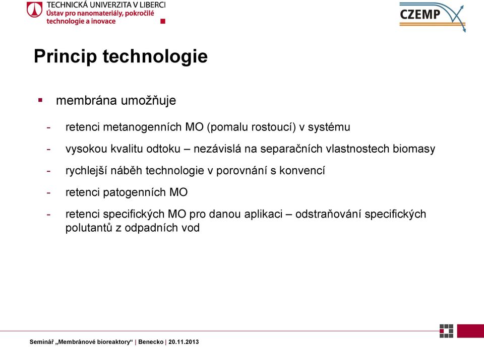 rychlejší náběh technologie v porovnání s konvencí - retenci patogenních MO -