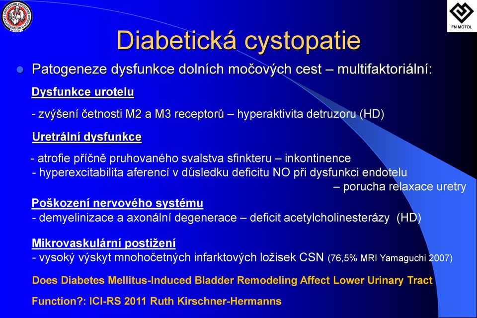 relaxace uretry Poškození nervového systému - demyelinizace a axonální degenerace deficit acetylcholinesterázy (HD) Mikrovaskulární postižení - vysoký výskyt