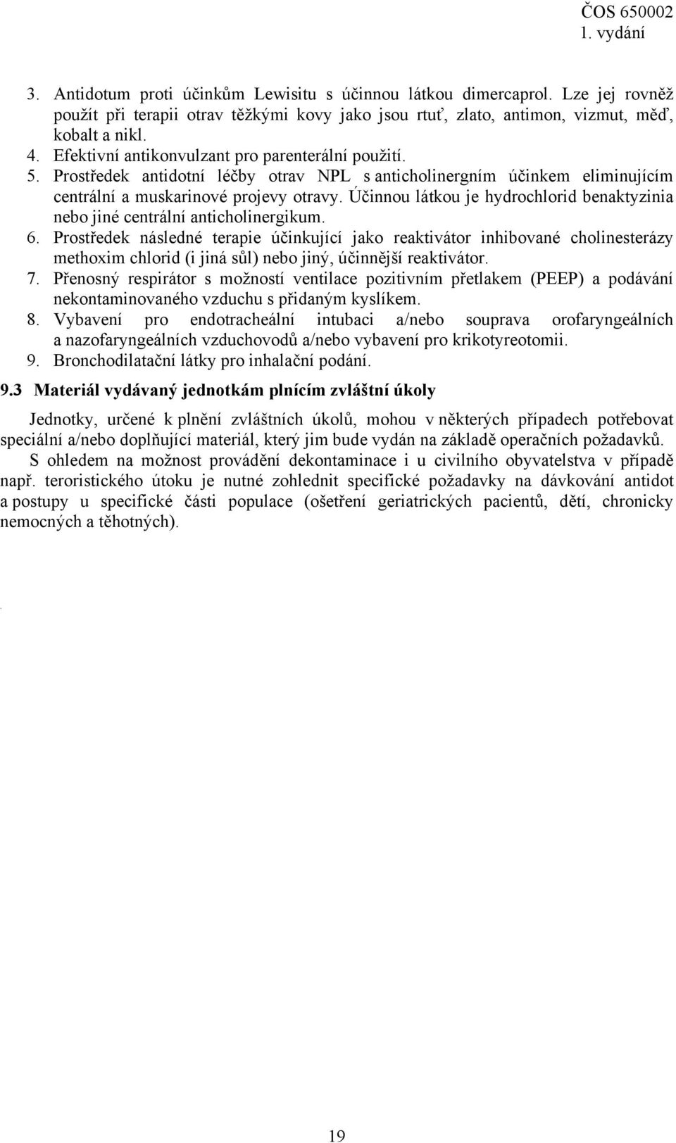 Účinnou látkou je hydrochlorid benaktyzinia nebo jiné centrální anticholinergikum. 6.
