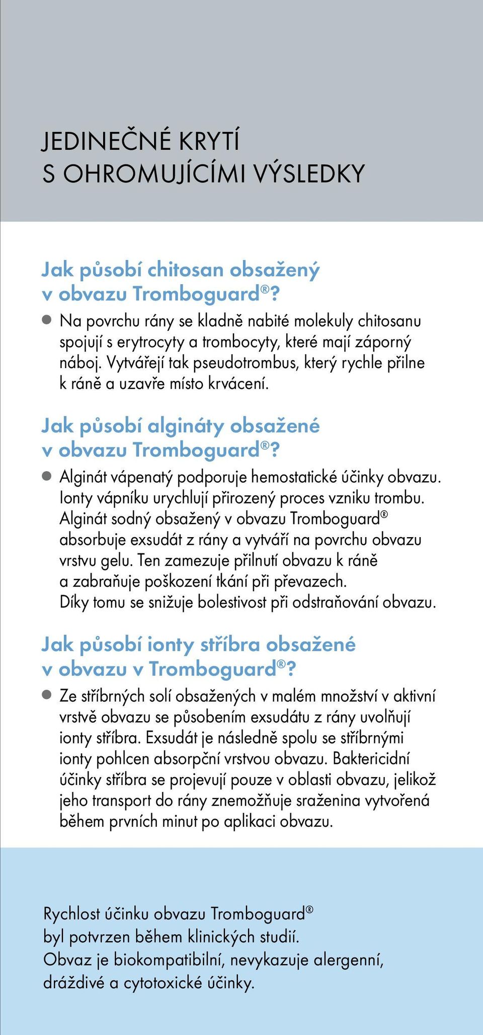 Jak působí algináty obsažené v obvazu Tromboguard? Alginát vápenatý podporuje hemostatické účinky obvazu. Ionty vápníku urychlují přirozený proces vzniku trombu.