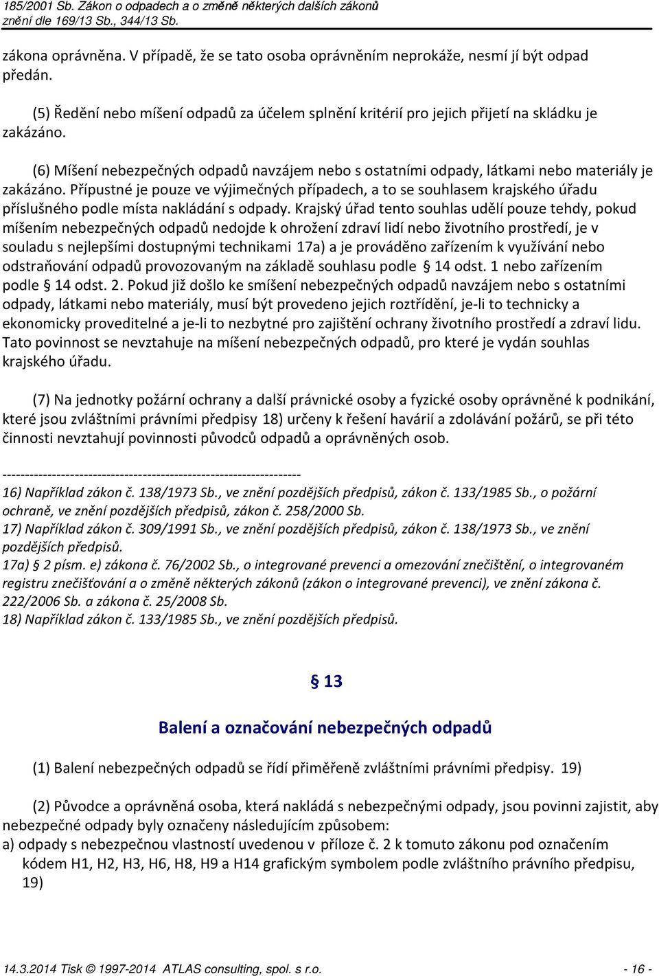 Přípustné je pouze ve výjimečných případech, a to se souhlasem krajského úřadu příslušného podle místa nakládání s odpady.